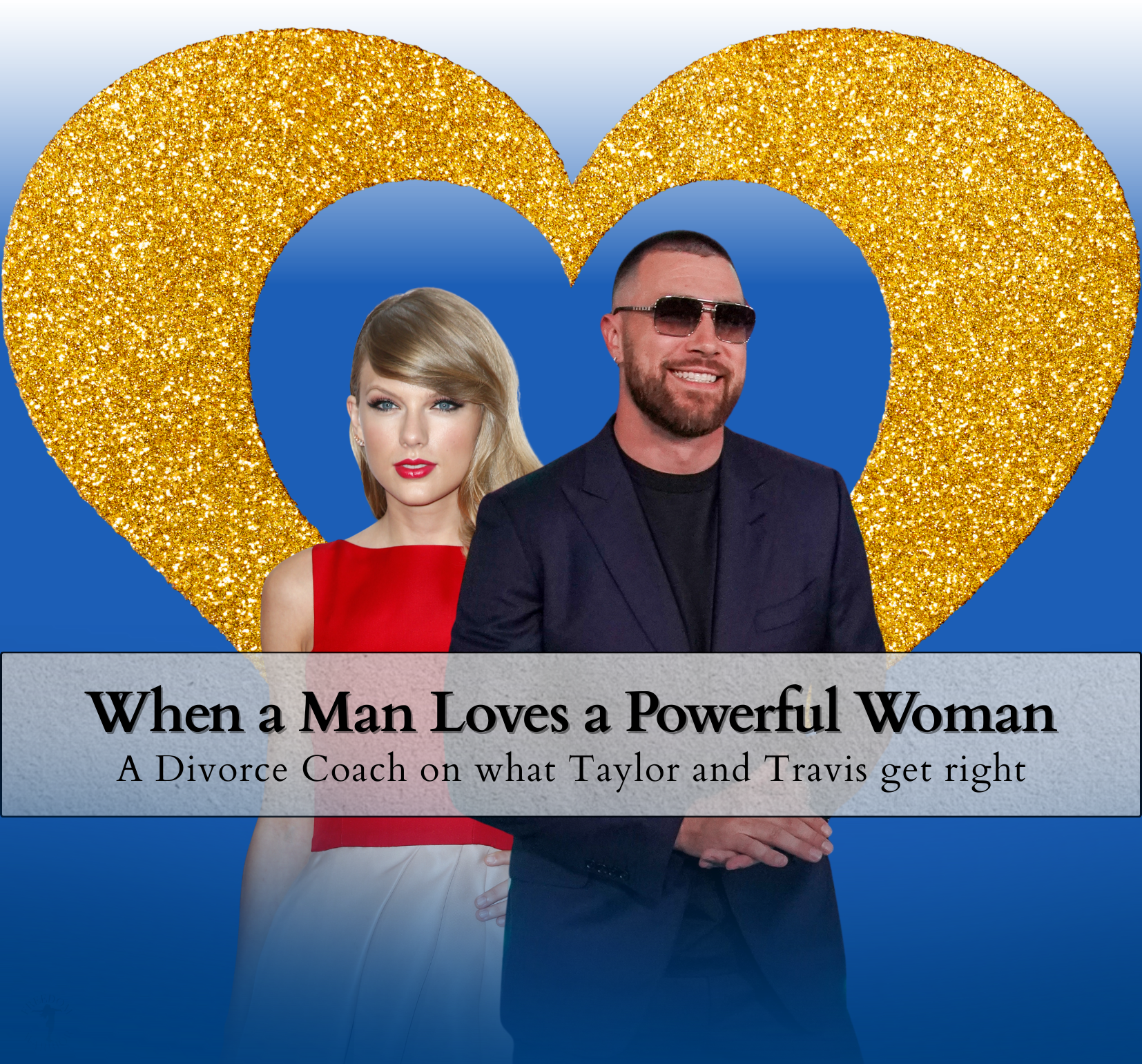 When a Man Loves a Powerful Woman: A Divorce Coach on What Taylor and Travis Get Right